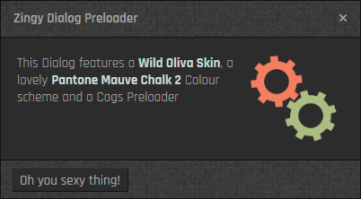 Latest Zingy Preloader Dialogs.  This Dialog features a Wild Oliva Skin, a Pantone Mauve Chalk 2 Colour scheme on a Dark Theme with a Cogs Preloader but Floated Right